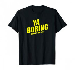 Ya Boring T-Shirt